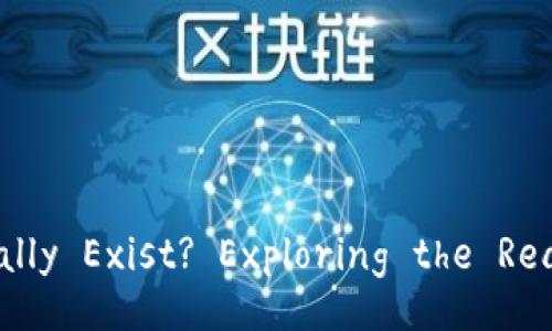 Does Cryptocurrency Really Exist? Exploring the Reality of Digital Currency